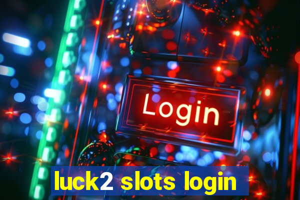 luck2 slots login